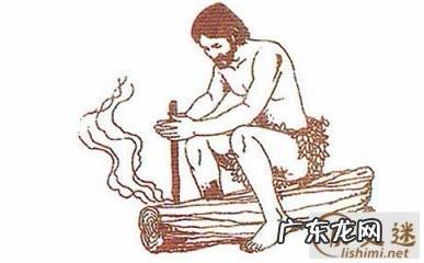 燧人钻木取火故事的起因经过结果 钻燧取火的人是谁?燧人钻木取火的故事和意义