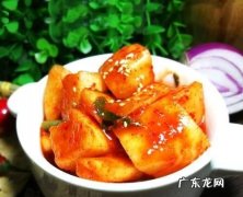 韩国黄萝卜的做法,韩国泡菜萝卜的腌制方法是什么