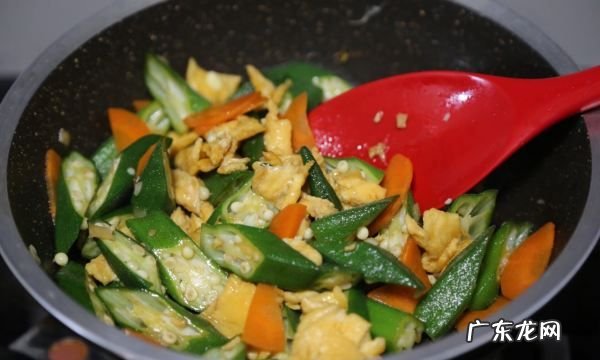 秋葵怎么炒鸡蛋,秋葵炒鸡蛋的做法功效与作用